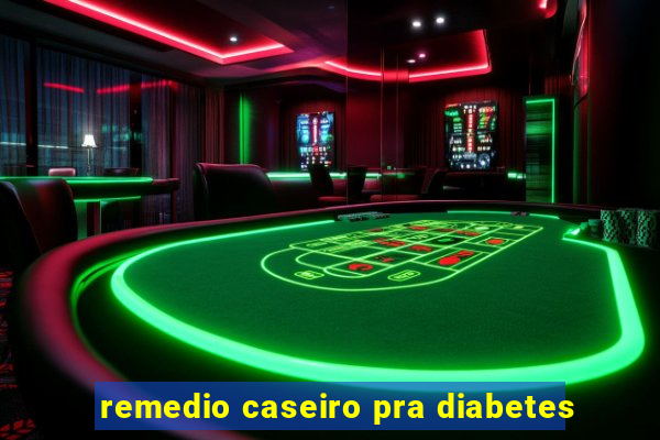 remedio caseiro pra diabetes